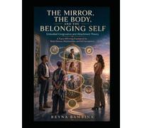 The Mirror, the Body, and the Belonging Self: Embodied Congruence and Attachment Theory: A Trans-Affirming Framework for Body Distress, Relationships, and Self-Acceptance Reyna Bambina