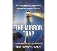 The Mirror Trap: Why Coaches Create Dependence, and How to Build Independent Thinkers Instead