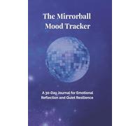 The Mirrorball Mood Tracker: A 30-Day Journal for Emotional Reflection, Quiet Resilience, and Lyric-Inspired Healing