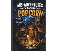 The Mis-Adventures of a Boy Named Popcorn: Popcorn Kelly Book 1