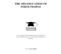THE MIS- EDUCATION OF WHITE PEOPLE