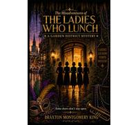 The Misadventures of the Ladies Who Lunch: A Garden District Mystery