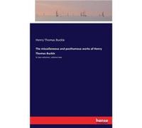 The miscellaneous and posthumous works of Henry Thomas BuckleIn two volumes volume two - Henry Thomas Buckle - BoD Third Party Titles - Livre en Anglais Henry Thomas BuckleHenry Thomas Buckle (Auteur)