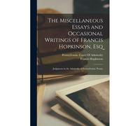 The Miscellaneous Essays And Occasional Writings Of Francis Hopkinson, Esq