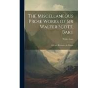 The Miscellaneous Prose Works Of Sir Walter Scott, Bart: Chivalry, Romance, The Drama