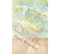 The Miscellaneous Ramblings of an Inconsequential Mind Vol.1 by Dani Krueger: The Miscellaneous Ramblings of an Inconsequential Mind Vol.1 by Dani Krueger