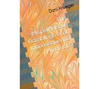 The Miscellaneous Ramblings of an Inconsequential Mind Vol. 3