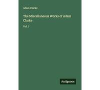 The Miscellaneous Works of Adam Clarke: Vol. 7