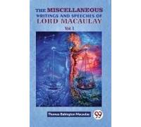 The Miscellaneous Writings And Speeches Of Lord Macaulay