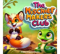 The Mischief Makers Club: A Heartwarming Tale of Fox, Snake & Rabbit's Silly Adventures