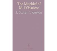 The Mischief of M. D'Haricot: A witty romp through Victorian capers, folly, and near-disasters told in a mischievous first-person