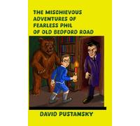 The Mischievous Adventures of Fearless Phil of Old Bedford Road