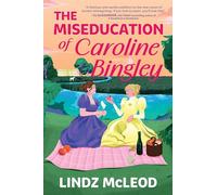 The Miseducation of Caroline Bingley: A Sapphic Regency Historical Romance of Forbidden Love