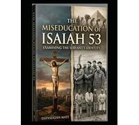 The Miseducation of Isaiah 53 Book 2: Examining the Servant's Identity