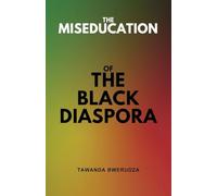 The Miseducation of The Black Diaspora