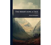 The Miser's son; a Tale