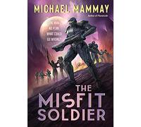 The Misfit Soldier: Stand-Alone Military Sci-Fi Space Opera - Charming Anti-Hero Leads Ragtag Team in Daring Rescue Mission