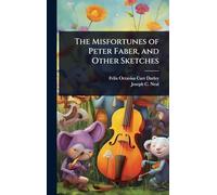 The Misfortunes of Peter Faber, and Other Sketches