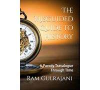 The Misguided Tourist Guide to History: A Parody Travalogue Through Time