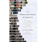 The Mismeasurement of America: How Outdated Government Statistics Mask the Economic Struggle of Everyday Americans