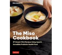 The Miso Cookbook: 87 Umami-rich Recipes Using Japan's Incredible Probiotic Health Food