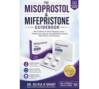 The Misoprostol & Mifepristone Guidebook: How It Works In Early Pregnancy Care - Clinical Uses, Science, and Healthcare Context , Side Effects, and Aftercare