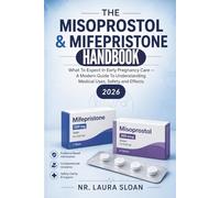 The Misoprostol & Mifepristone Handbook: What To Expect In Early Pregnancy Care - A Modern Guide To Understanding Medical Uses, Safety and Effects