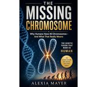 The Missing Chromosome: Why Humans Have 46 Chromosomes - And What That Really Means