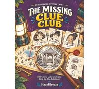 The Missing Clue Club: 20 Illustrated Mystery Cases with Clues, Logic Grids and Step-by-Step Solutions