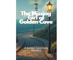 The Missing Girl of Golden Cove: A Willow Cr ozy Mystery