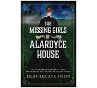 The Missing Girls Of Alardyce House