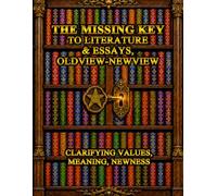 The Missing Key to Literature & Essays, OldView-NewView: Clarifying Values, Meaning, Newness