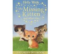 The Missing Kitten and other tales: The Missing Kitten, The Frightened Kitten, The Kidnapped Kitten (Holly Webb Animal Stories) - [Version Originale] Inconnu (Auteur)