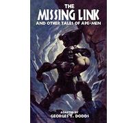 The Missing Link And Other Tales Of Ape-Men