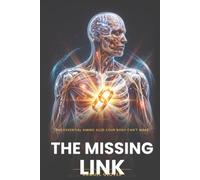 THE MISSING LINK: The One Overlooked Nutrient Your Body Is Starving For - and Exactly How to Fix It