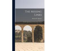 The Missing Links: Or, The Anglo-Saxons, The Ten Tribes Of Israel