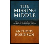 The Missing Middle: A Story About Faith, Frustration, And The Space No One Taught Us To Fill