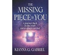 The Missing Piece Is You: A Journey Back to the Truth You’ve Always Carried