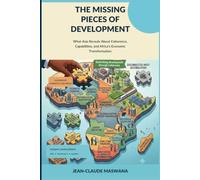 THE MISSING PIECES OF DEVELOPMENT: What Asia Reveals About Coherence, Capabilities, and Africa’s Economic Transformation