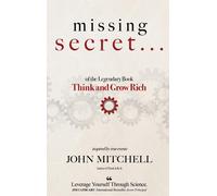 The Missing Secret Of The Legendary Book Think And Grow Rich