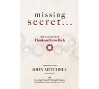 THE MISSING SECRET of the Legendary Book Think and Grow Rich: And a 12-minute-a-day technique to apply it
