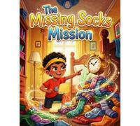 The Missing Socks Mission: A Playful Morning Routine Story That Teaches Kids Focus, Organization, and Independence While Turning Getting Ready Into a Fun Mission