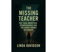 The Missing Teacher: The Tara Grinstead Disappearance and the Secret Buried in Georgia
