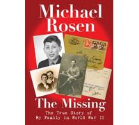 The Missing: The True Story of My Family in World War II Michael Rosen (Auteur)
