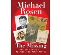 The Missing: The True Story of My Family in World War II Michael Rosen (Auteur)