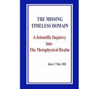 THE MISSING TIMELESS DOMAIN A Scientific Inquiry into The Metaphysical Realm