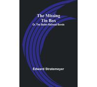 The Missing Tin Box; Or, The Stolen Railroad Bonds