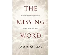 The Missing Word: Why the Rapture Didn't Occur in 1988, 2000 and 2007