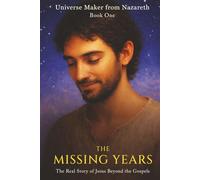 The Missing Years: The Real Story of Jesus Beyond the Gospels
