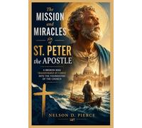 THE MISSION AND MIRACLES OF ST. PETER THE APOSTLE